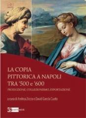 LA COPIA PITTORICA A NAPOLI TRA 500 E 600. PRODUZIONE, COLLEZIONISMO, ESPORTAZIONE