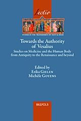 TOWARDS THE AUTHORITY OF VESALIUS "STUDIES ON MEDICINE AND THE HUMAN BODY FROM ANTIQUITY TO THE RENAISSANCE AND BEYOND"