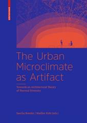 THE URBAN MICROCLIMATE AS ARTIFACT "TOWARDS AN ARCHITECTURAL THEORY OF THERMAL DIVERSITY"