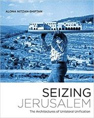 SEIZING JERUSALEM: THE ARCHITECTURES OF UNILATERAL UNIFICATION