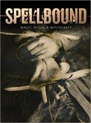 SPELLBOUND : MAGIC, RITUAL AND WITCHCRAFT