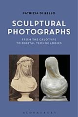 SCULPTURAL PHOTOGRAPHS "FROM THE CALOTYPE TO DIGITAL TECHNOLOGIES"