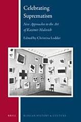 CELEBRATING SUPREMATISM "NEW APPROACHES TO THE ART OF KAZIMIR MALEVICH"