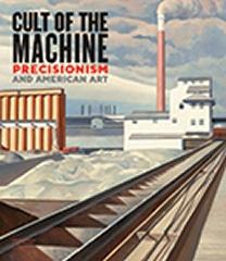 CULT OF THE MACHINE " PRECISIONISM AND AMERICAN ART "