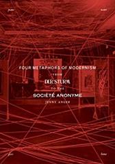 FOUR METAPHORS OF MODERNISM "FROM DER STURM TO THE SOCIETE ANONYME"
