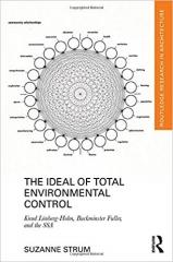 THE IDEAL OF TOTAL ENVIRONMENTAL CONTROL "KNUD LÖNBERG-HOLM, BUCKMINSTER FULLER, AND THE SSA"