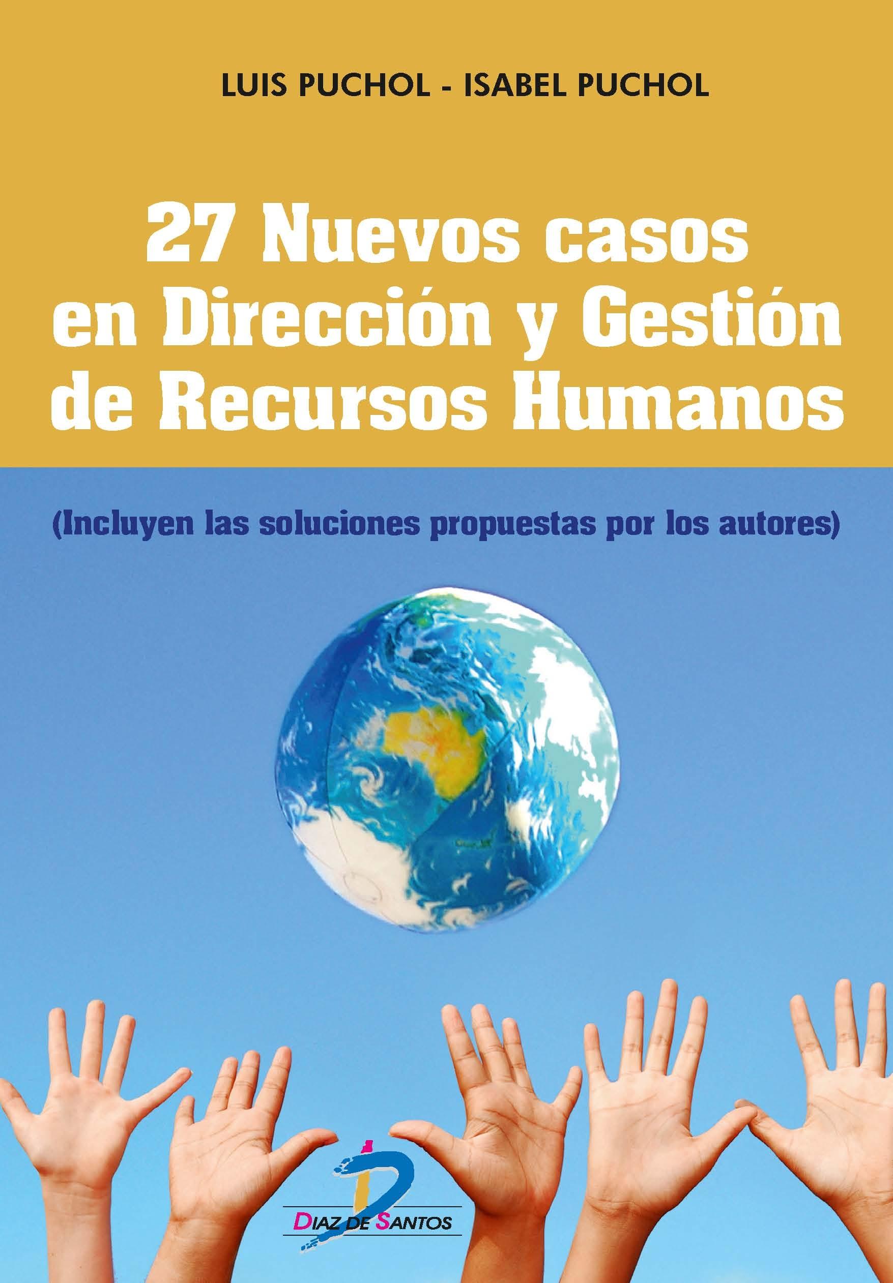 27 NUEVOS CASOS EN DIRECCIÓN Y GESTIÓN DE RECURSOS HUMANOS "(Incluyes las soluciones propuestas por los autores)"