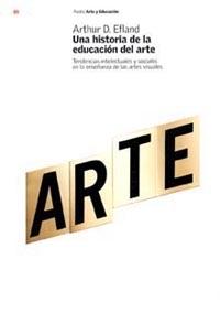 Una historia de la educación del arte "Tendencias intelectuales y sociales en la enseñanza de las artes visuale"