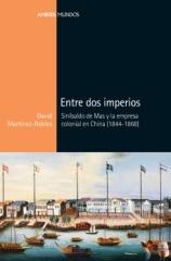 ENTRE DOS IMPERIOS "Sinibaldo de Mas y la empresa colonial en China (1844-1868)"