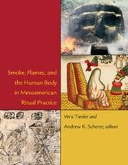 SMOKE, FLAMES, AND THE HUMAN BODY IN MESOAMERICAN RITUAL PRACTICE