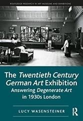 THE TWENTIETH CENTURY GERMAN ART EXHIBITION "ANSWERING DEGENERATE ART IN 1930S LONDON"