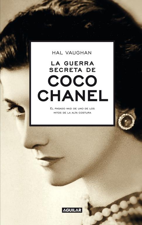 LA GUERRA SECRETA DE COCO CHANEL "El pasado nazi de uno de los mitos de la alta costura"