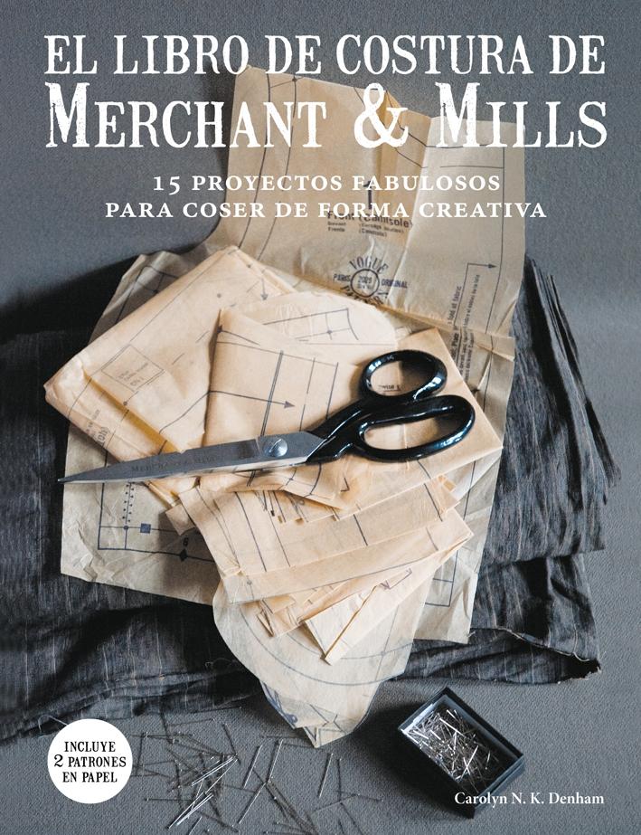 EL LIBRO DE COSTURA DE MERCHANT & MILLS "15 proyectos fabulosos para coser de forma creativa"