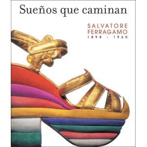 SUEÑOS QUE CAMINAN "Salvatore Ferragamo. 1898-1960"