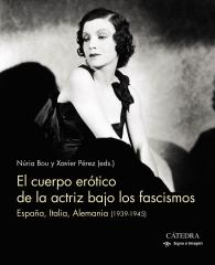 EL CUERPO ERÓTICO DE LA ACTRIZ BAJO LOS FASCISMOS "España, Italia, Alemania (1939-1945)"