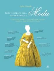 GUÍA ILUSTRADA PARA INTERPRETAR LA MODA "Un Manual sobre la Evolución del Vestido desde el Siglo XVI hasta el XX"