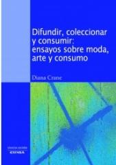 DIFUNDIR, COLECCIONAR Y CONSUMIR "ensayos sobre moda, arte y consumo"