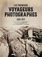 LES PREMIERS VOYAGEURS PHOTOGRAPHES. 1850-1914
