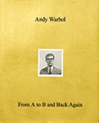 ANDY WARHOL-FROM A TO B AND BACK AGAIN 