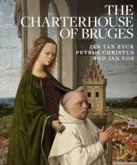 THE CHARTERHOUSE OF BRUGES "JAN VAN EYCK, PETRUS CHRISTUS, AND JAN VOS"
