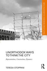 UNORTHODOX WAYS TO THINK THE CITY: REPRESENTATIONS, CONSTRUCTIONS, DYNAMICS