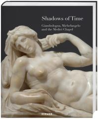 SHADOWS OF TIME "GIAMBOLOGNA, MICHELANGELO AND THE MEDICI CHAPEL"