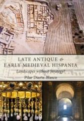 LATE ANTIQUE AND EARLY MEDIEVAL HISPANIA: LANDSCAPES WITHOUT STRATEGY? 