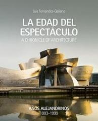 LA EDAD DEL ESPECTACULO "A CHRONICLE OF ARCHITECTURE. AÑOS ALEJANDRINOS 1993-1999"
