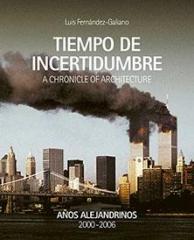 TIEMPO DE INCERTIDUMBRE "A CHRONICLE OF ARCHITECTURE. AÑOS ALEJANDRINOS 2000-2006"