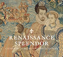 RENAISSANCE SPLENDOR  "CATHERINE DE' MEDICI'S VALOIS TAPESTRIES"