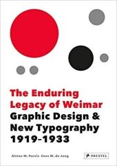 THE ENDURING LEGACY OF WEIMAR "GRAPHIC DESIGN & NEW TYPOGRAPHY 1919-1933 "