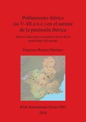 POBLAMIENTO IBÉRICO (SS V-III A.N.E.) EN EL SURESTE DE LA PENÍNSULA IBÉRICA "NUEVOS DATOS PARA EL ESTUDIO A TRAVÉS DE LA ARQUEOLOGÍA DEL PAISAJE"