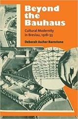 BEYOND THE BAUHAUS: CULTURAL MODERNITY IN BRESLAU, 1918-33