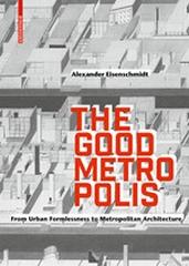 THE GOOD METROPOLIS "FROM URBAN FORMLESSNESS TO METROPOLITAN ARCHITECTURE"