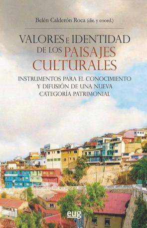 VALORES E IDENTIDAD DE LOS PAISAJES CULTURALES "Instrumenteos para el conocimiento y difusión de una nueva categoría pat"