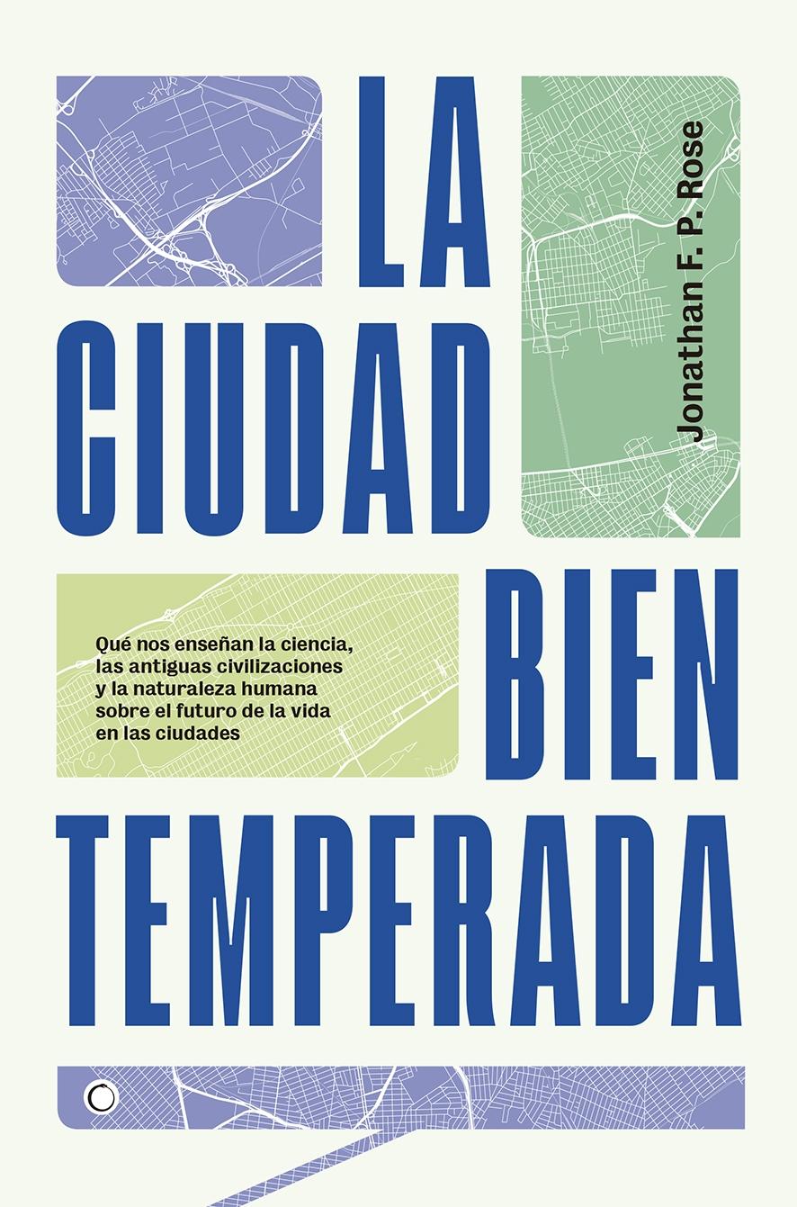 LA CIUDAD BIEN TEMPERADA "Qué nos enseñan la ciencia, las antiguas civilizaciones y la naturaleza"