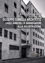 GIUSEPPE TOMBOLA ARCHITETTO. DAGLI ANNI DELLE AVANGUARDIE ALLA RICOSTRUZIONE