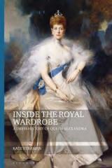 INSIDE THE ROYAL WARDROBE "A DRESS HISTORY OF QUEEN ALEXANDRA"