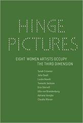 HINGE PICTURES: EIGHT WOMEN ARTISTS OCCUPY THE THIRD DIMENSION