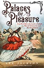 PALACES OF PLEASURE "  FROM MUSIC HALLS TO THE SEASIDE TO FOOTBALL. HOW THE VICTORIANS INVENTED MASS ENTERTAINMENT"