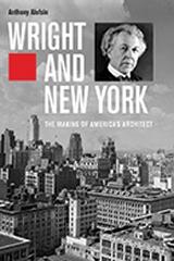 WRIGHT AND NEW YORK " THE MAKING OF AMERICA'S ARCHITECT"