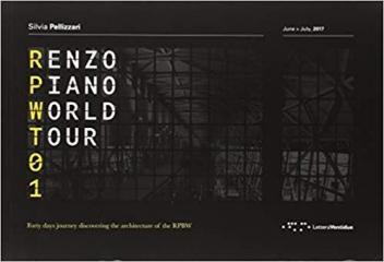 RENZO PIANO WORLD TOUR 01: FORTY DAYS JOURNEY DISCOVERING THE ARCHITECTURE OF THE RPBW