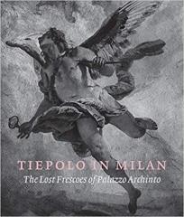 TIEPOLO IN MILAN: THE LOST FRESCOES OF PALAZZO ARCHINTO