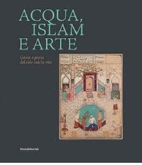 ACQUA, ISLAM E ARTE "GOCCIA A GOCCIA DAL CIELO CADE LA VITA"