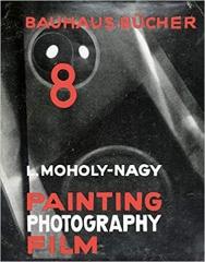 LASZLO MOHOLY-NAGY "PAINTING, PHOTOGRAPHY, FILM "