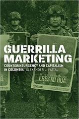 GUERRILLA MARKETING: COUNTERINSURGENCY AND CAPITALISM IN COLOMBIA
