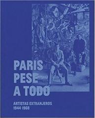 PARÍS PESE A TODO. ARTISTAS EXTRANJEROS, 1944-1968