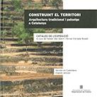 CONSTRUINT EL TERRITORI. ARQUITECTURA TRADICIONAL I CONSTRUCCIÓ DEL PAISATGE A C "Catàleg de l'exposició. A cura de Fabien Van Geert i Ferran Estrada Bone"