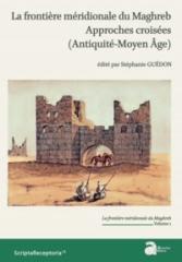 LA FRONTIERE MERIDIONALE DU MAGHREB.  "APPROCHES CROISEES (ANTIQUITE-MOYEN AGE)"