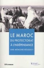 MAROC : DU PROTECTORAT A L'INDEPENDANCE - MEMOIRES DESUNIES ?